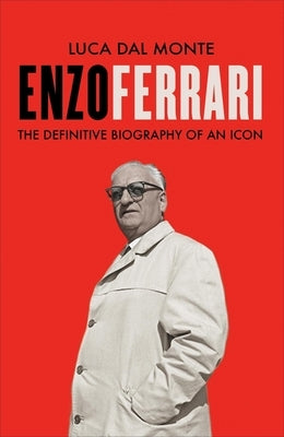 Enzo Ferrari: The Definitive Biography of an Icon by Dal Monte, Luca