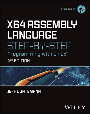 X64 Assembly Language Step-By-Step: Programming with Linux by Duntemann, Jeff