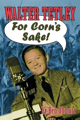 Walter Tetley - For Corn's Sake by Ohmart, Ben