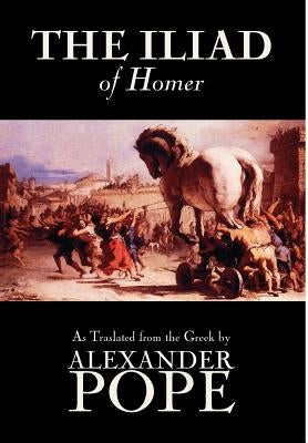 The Iliad by Homer, Classics, Literary Criticism, Ancient and Classical, Poetry, Ancient, Classical & Medieval by Homer