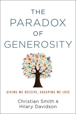 Paradox of Generosity: Giving We Receive, Grasping We Lose by Smith, Christian