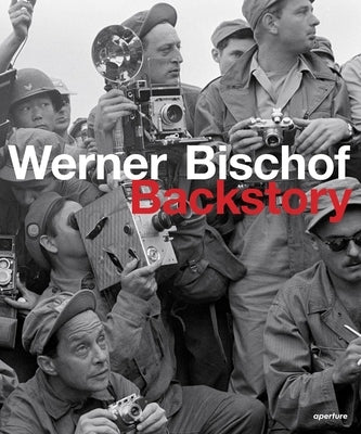 Werner Bischof: Backstory by Bischof, Werner