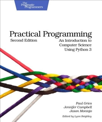 Practical Programming: An Introduction to Computer Science Using Python 3 by Gries, Paul