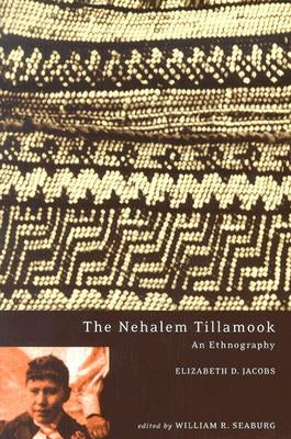 The Nehalem Tillamook: An Ethnography by Jacobs, Elizabeth D.