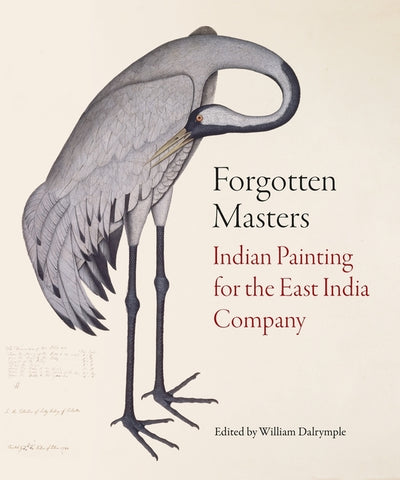 Forgotten Masters: Indian Painting for the East India Company by Dalrymple, William