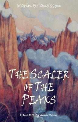 The Scaler of Peaks: Song of the Eye Stone Book 3 by Erlandsson, Karin