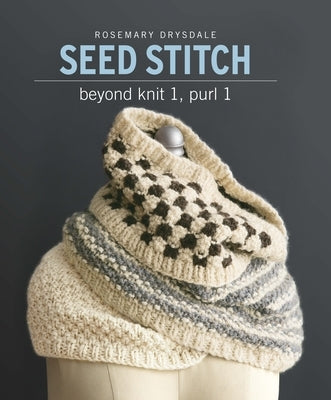 Seed Stitch: Beyond Knit 1, Purl 1 by Drysdale, Rosemary