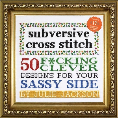 Subversive Cross Stitch: 50 F*cking Clever Designs for Your Sassy Side by Jackson, Julie