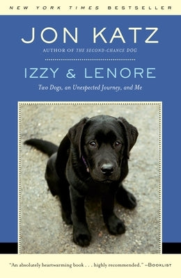 Izzy & Lenore: Two Dogs, an Unexpected Journey, and Me by Katz, Jon