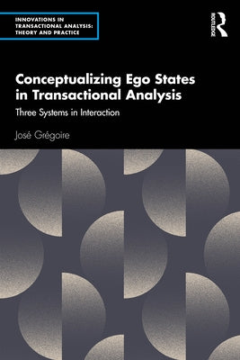 Conceptualizing Ego States in Transactional Analysis: Three Systems in Interaction by Gr?goire, Jos?