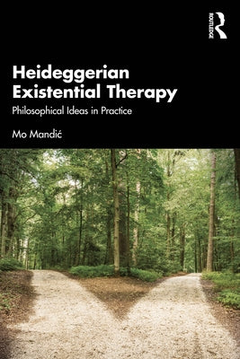 Heideggerian Existential Therapy: Philosophical Ideas in Practice by Mandic, Mo