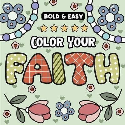 Color Your Faith Bold and Easy Coloring Book: Inspirational Symbols, Uplifting Messages, and Sacred Designs to Color by Ellis, Esther