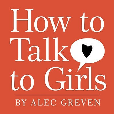 How to Talk to Girls by Greven, Alec