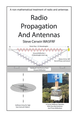 Radio Propagation and Antennas: A Non-Mathematical Treatment of Radio and Antennas by Cerwin, Steve