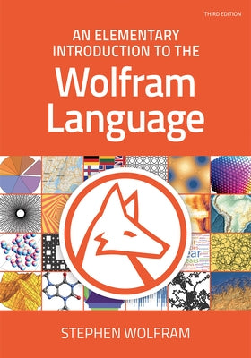 An Elementary Introduction to the Wolfram Language, Third Edition by Wolfram, Stephen