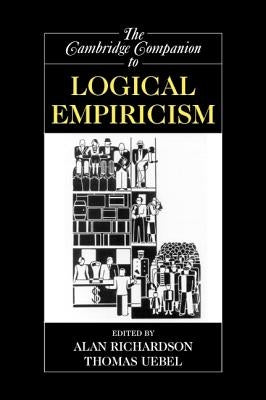 The Cambridge Companion to Logical Empiricism by Richardson, Alan