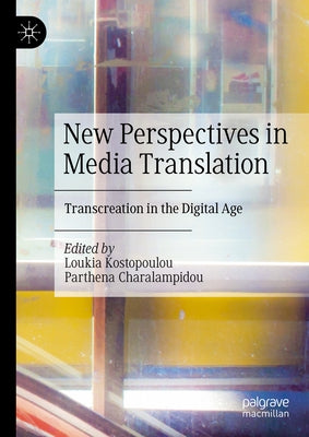 New Perspectives in Media Translation: Transcreation in the Digital Age by Kostopoulou, Loukia