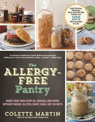 The Allergy-Free Pantry: Make Your Own Staples, Snacks, and More Without Wheat, Gluten, Dairy, Eggs, Soy or Nuts by Martin, Colette