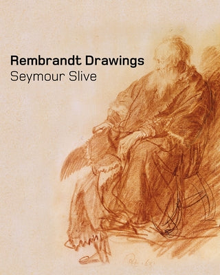 Rembrandt Drawings by Slive, Seymour