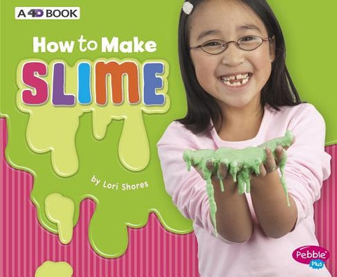 How to Make Slime: A 4D Book by Shores, Lori