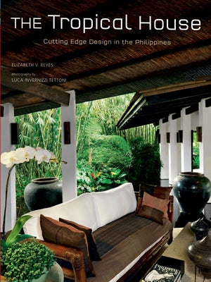 The Tropical House: Cutting Edge Design in the Philippines by Reyes, Elizabeth