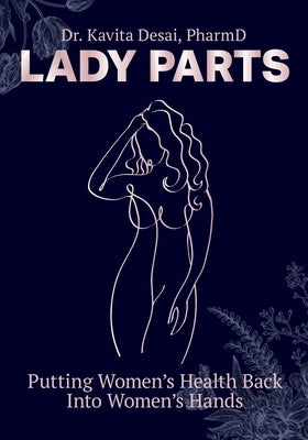 Lady Parts: Putting Women's Health Back Into Women's Hands by Desai, Kavita