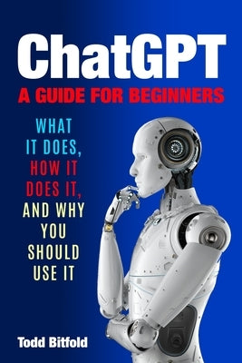 ChatGPT, A Guide for Beginners by Bitfold, Todd