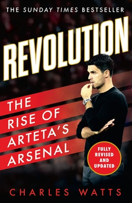 Revolution: The Rise of Arteta's Arsenal by Watts, Charles