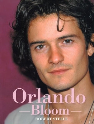 Orlando Bloom: Wherever It May Lead by Steele, Robert