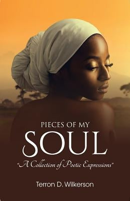 Pieces of My Soul, Vol.1 by Wilkerson, Terron D.