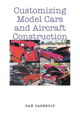 Customizing Model Cars and Aircraft Construction by Casebolt, Dan