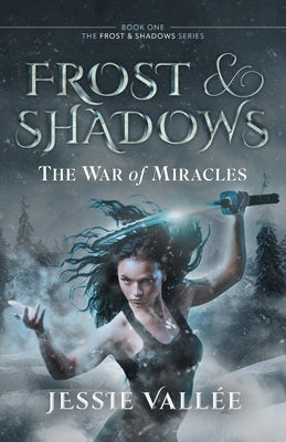 Frost & Shadows: The War of Miracles by VallÃ©e, Jessie