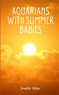 Aquarians with Summer Babies by Hilder, Jennifer