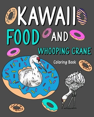 Kawaii Food and Whooping Crane Coloring Book: Painting Menu Cute, and Animal Pictures Pages, Pizza, Berger, Donut by Paperland