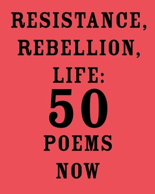 Resistance, Rebellion, Life: 50 Poems Now by Majmudar, Amit