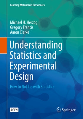 Understanding Statistics and Experimental Design: How to Not Lie with Statistics by Herzog, Michael H.