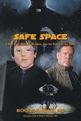 Safe Space: A True Story of Faith, Betrayal, and the Power of the Force by Harrison, Nicholas