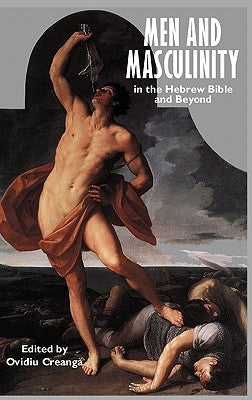 Men and Masculinity in the Hebrew Bible and Beyond by Creanga, Ovidiu