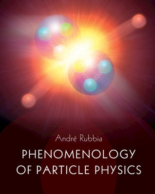 Phenomenology of Particle Physics by Rubbia, AndrÃ©