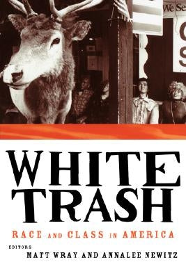 White Trash: Race and Class in America by Newitz, Annalee