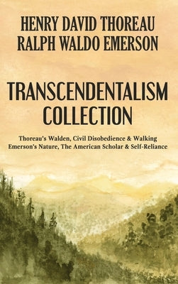 Transcendentalism Collection: Thoreau's Walden, Civil Disobedience & Walking, and Emerson's Nature, The American Scholar & Self-Reliance by Thoreau, Henry David