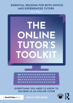 The Online Tutor's Toolkit: Everything You Need to Know to Succeed as an Online Tutor by Bolding, Molly