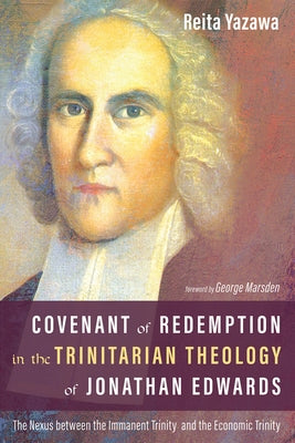 Covenant of Redemption in the Trinitarian Theology of Jonathan Edwards by Yazawa, Reita