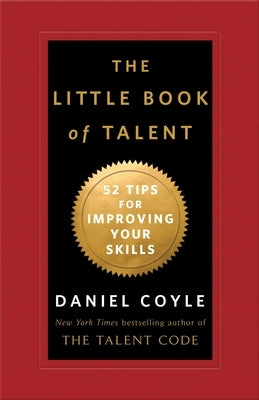 The Little Book of Talent: 52 Tips for Improving Your Skills by Coyle, Daniel