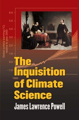 The Inquisition of Climate Science by Powell, James