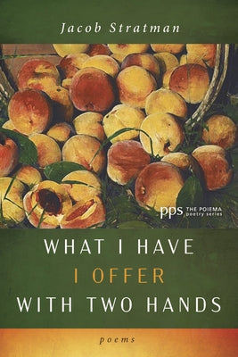 What I Have I Offer with Two Hands by Stratman, Jacob