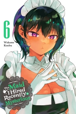 The Maid I Hired Recently Is Mysterious, Vol. 6: Volume 6 by Konbu, Wakame