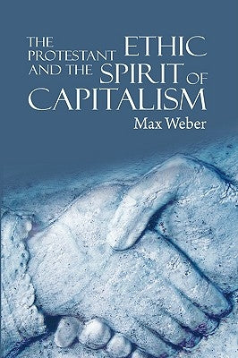 The Protestant Ethic and the Spirit of Capitalism by Weber, Max