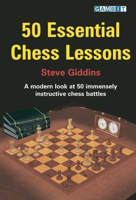 50 Essential Chess Lessons by Giddins, Steve