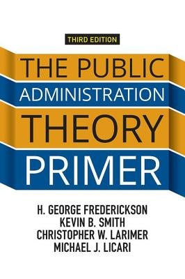 The Public Administration Theory Primer by Frederickson, H. George